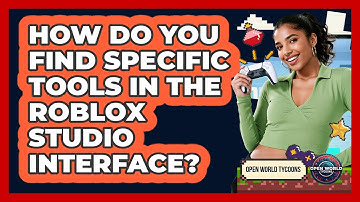 How Do You Find Specific Tools In The Roblox Studio Interface? - Open World Tycoons