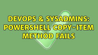 DevOps & SysAdmins: PowerShell Copy-Item Method Fails Content