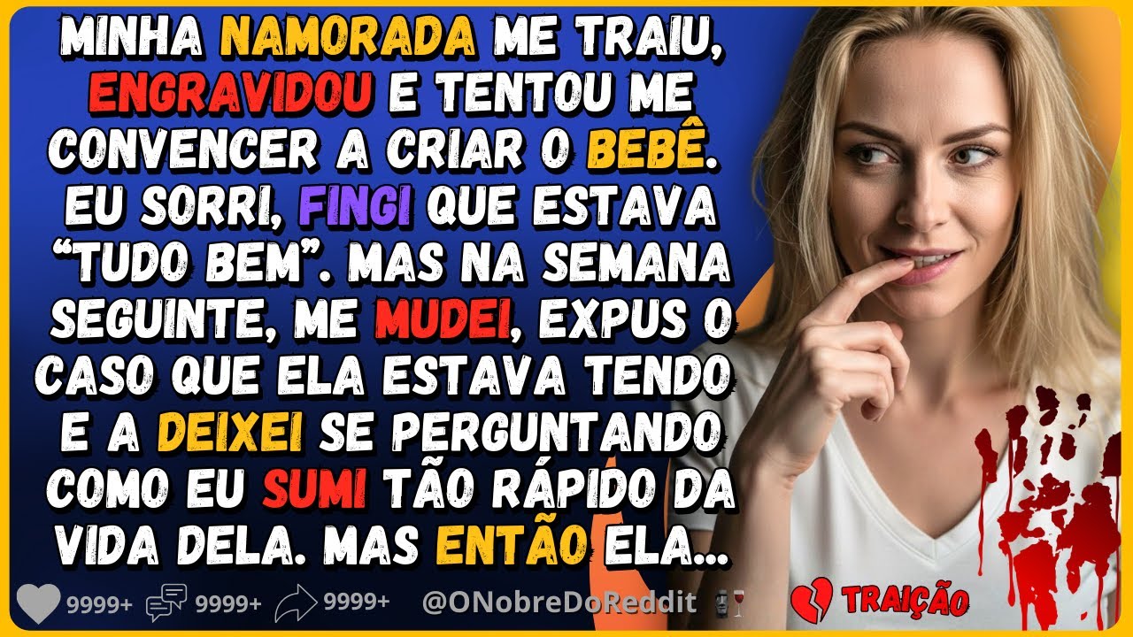 🗿🍷Minha namorada me traiu, engravidou, e tentou me convencer a criar o filho. Então eu...