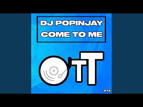 DJ Popinjay - Come To Me