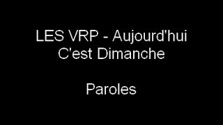 Video thumbnail of "LES VRP - Aujourd'hui C'est Dimanche (Paroles)"