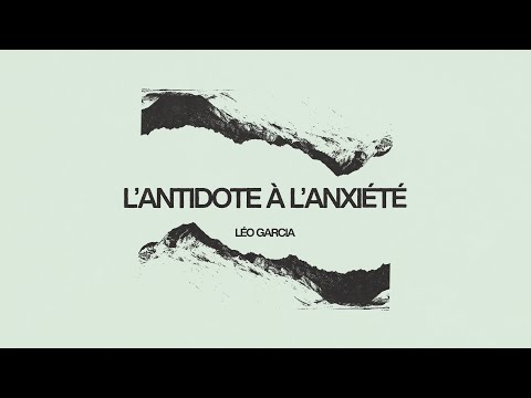 L’antidote à l’anxiété | Léo Garcia | 30 mars 2025