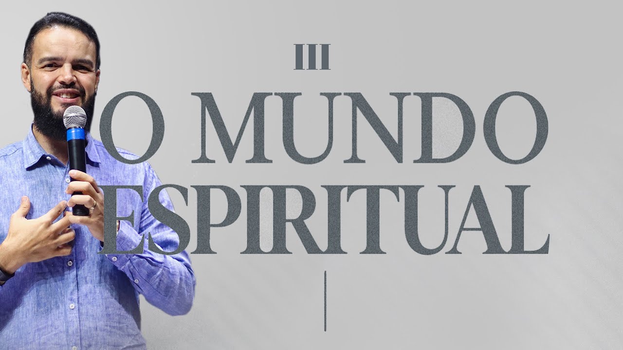 O Mundo Espiritual III - Pr. Gilson Nunes