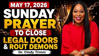 May 17, 2026 | SUNDAY Prayer to Close Legal Doors & Rout Demons | Dr. Cindy Trimm
