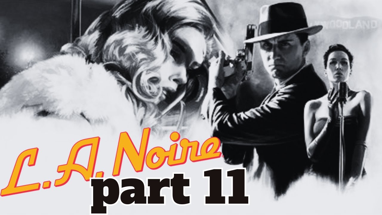 LA Noire Blind Playthrough part 11: Jack Takes a Crack