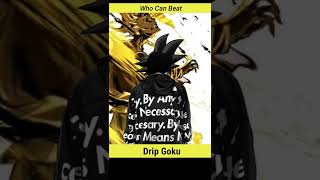 Who can beat Drip Goku/and how powerful is drip Goku|| most powerful Goku non cannon transformation|