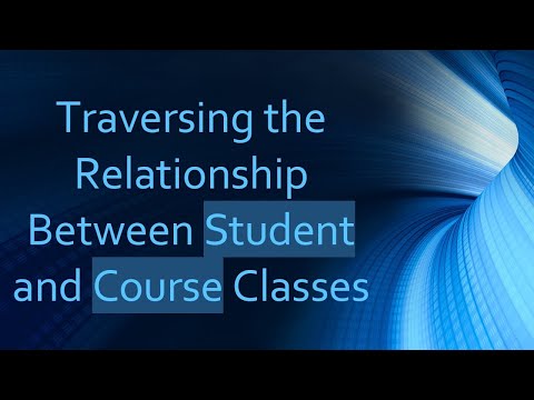 Traversing the Relationship Between Student and Course Classes