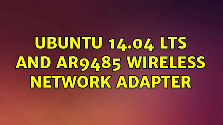 Ubuntu: Ubuntu 14.04 LTS and AR9485 Wireless Network Adapter