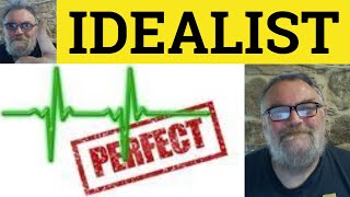 Idealist Meaning - Idealism Defined - Idealism Examples - Ideal Idealist Idealistic Idealism