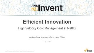 AWS re:Invent 2015 | (ISM309) Efficient Innovation: High-Velocity Cost Management at Netflix