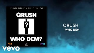 Qrush - Who Dem Official Audio