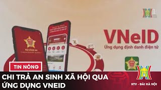 Chi trả an sinh xã hội qua ứng dụng VNeID | Tin tức mới nhất hôm nay