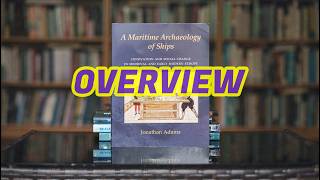 260 - Maritime Archaeology of Ships by Jonathan Adams