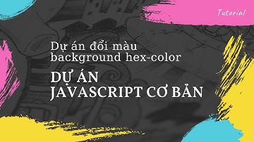 Lập trình javascript cơ bản - dự án hex color