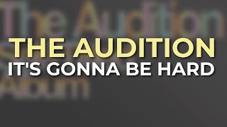The Audition - It's Gonna Be Hard (Official Audio) - Live 2012