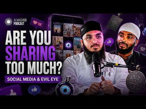 Are You Sharing Too Much on Social Media? | Evil Eye & Hasad | AlMaghrib Podcast
