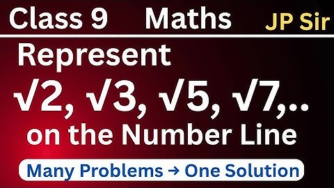 Represent √2, √3, √5, √7... on the Number Line | Number System Maths Class 9 | JP Sir
