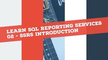 Reporting Services (SSRS) in 120 mins: Lecture 2 - SSRS Introduction
