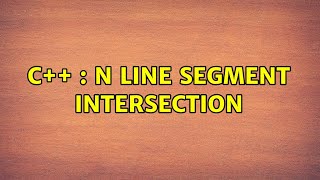 C++ : N line segment Intersection