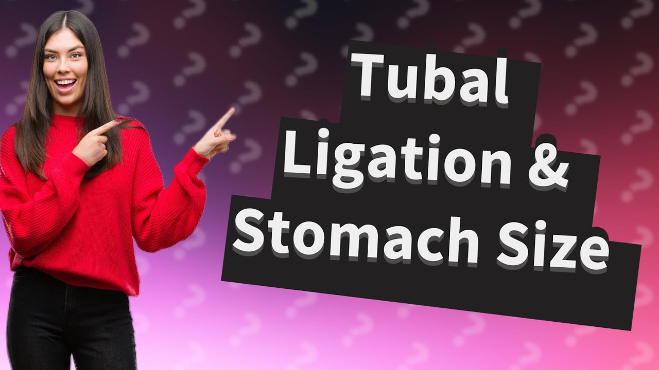 Why is my stomach big after tubal ligation? YouTube