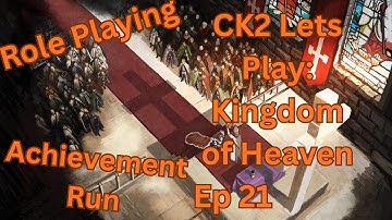 Crusader Kings 2 - Kingdom of Heaven - Lets Play & Achievement Run - Ep 21