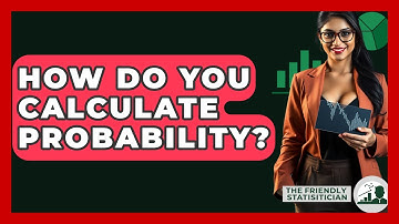 How Do You Calculate Probability? - The Friendly Statistician