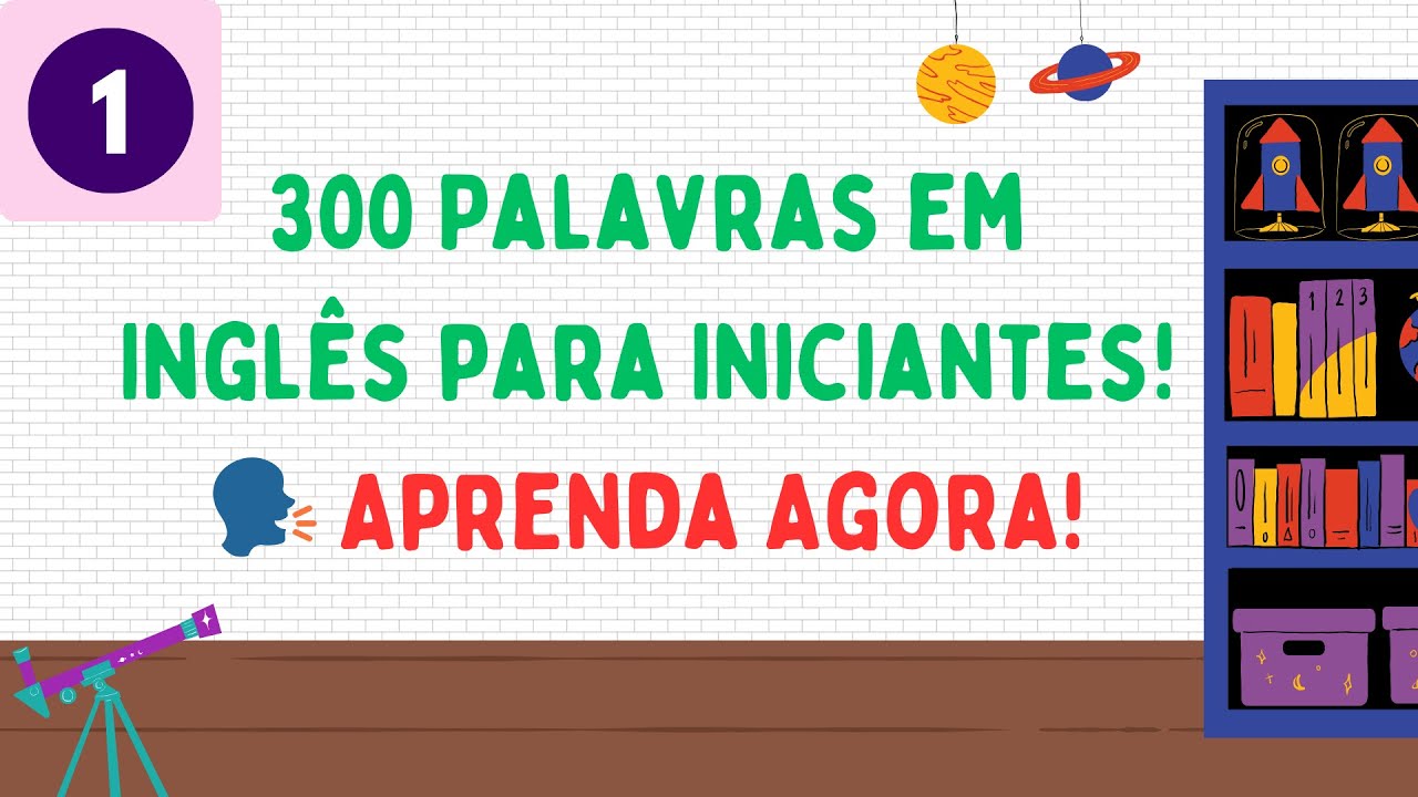 1: Aprenda as 300 Palavras em Inglês Mais Comuns para Iniciantes e ...
