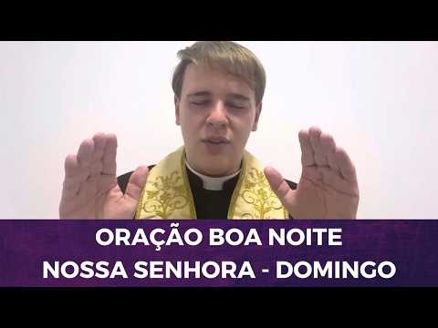DOMINGO: ORAÇÃO BOA NOITE NOSSA SENHORA COM PADRE LÚCIO CESQUIN