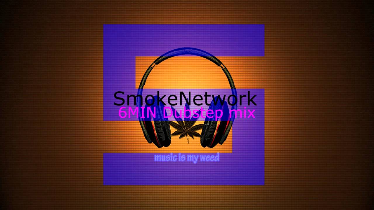Smokenetwork 6 min dubstep mix