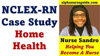 Next Generation (NGN) NCLEX RN Case Study: Home Health | Next Gen NCLEX Case Studies