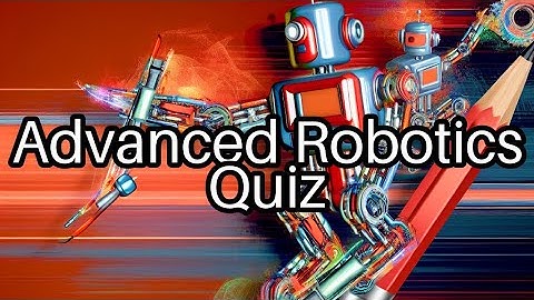 Think You Know Robots? 🤖 Take This Advanced Robotics Quiz and Test Your Knowledge!