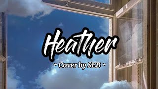 Heather - Conan Gray 'Cover by SEB' [TikTok Remix] (Lyrics)