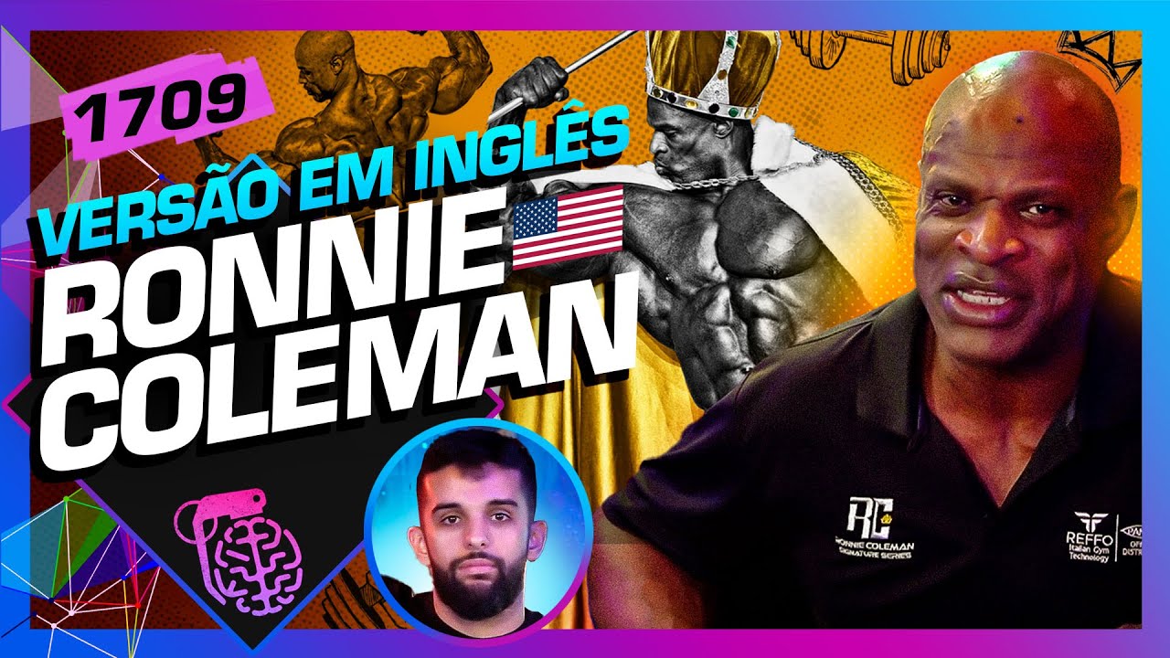 [EN] RONNIE COLEMAN (+ IGORFINA)- Inteligência Ltda. Podcast #1709