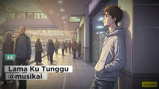 Download Lagu Lama Ku Tunggu - Lagu menantikan seseorang yang tak pernah muncul | @musikai2u MP3