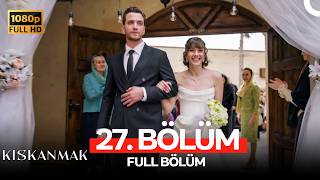 Kıskanmak 27. Bölüm (FULL HD)