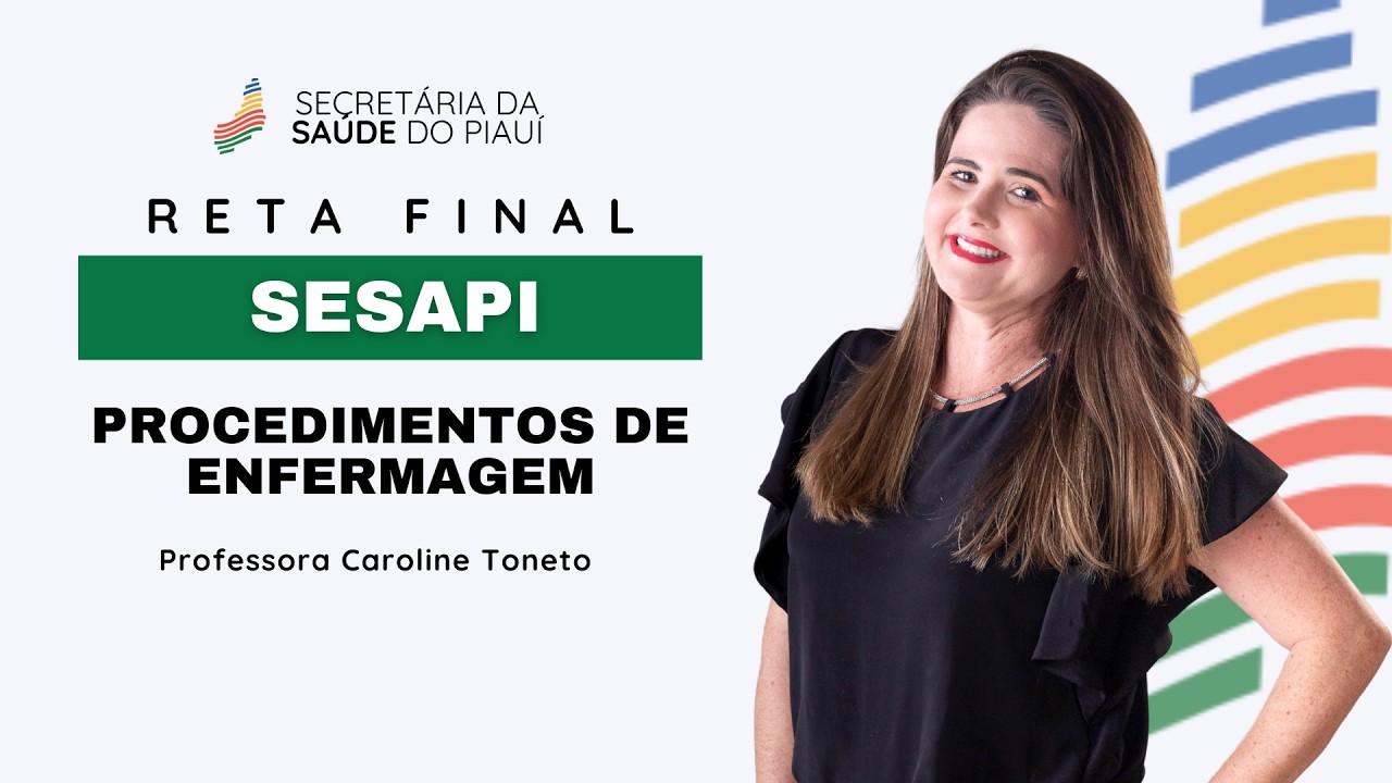 SESAPI - Procedimentos de Enfermagem - Caroline Toneto