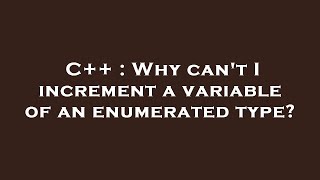 Celebrity C++ : Why can't I increment a variable of an enumerated type? Net Worth