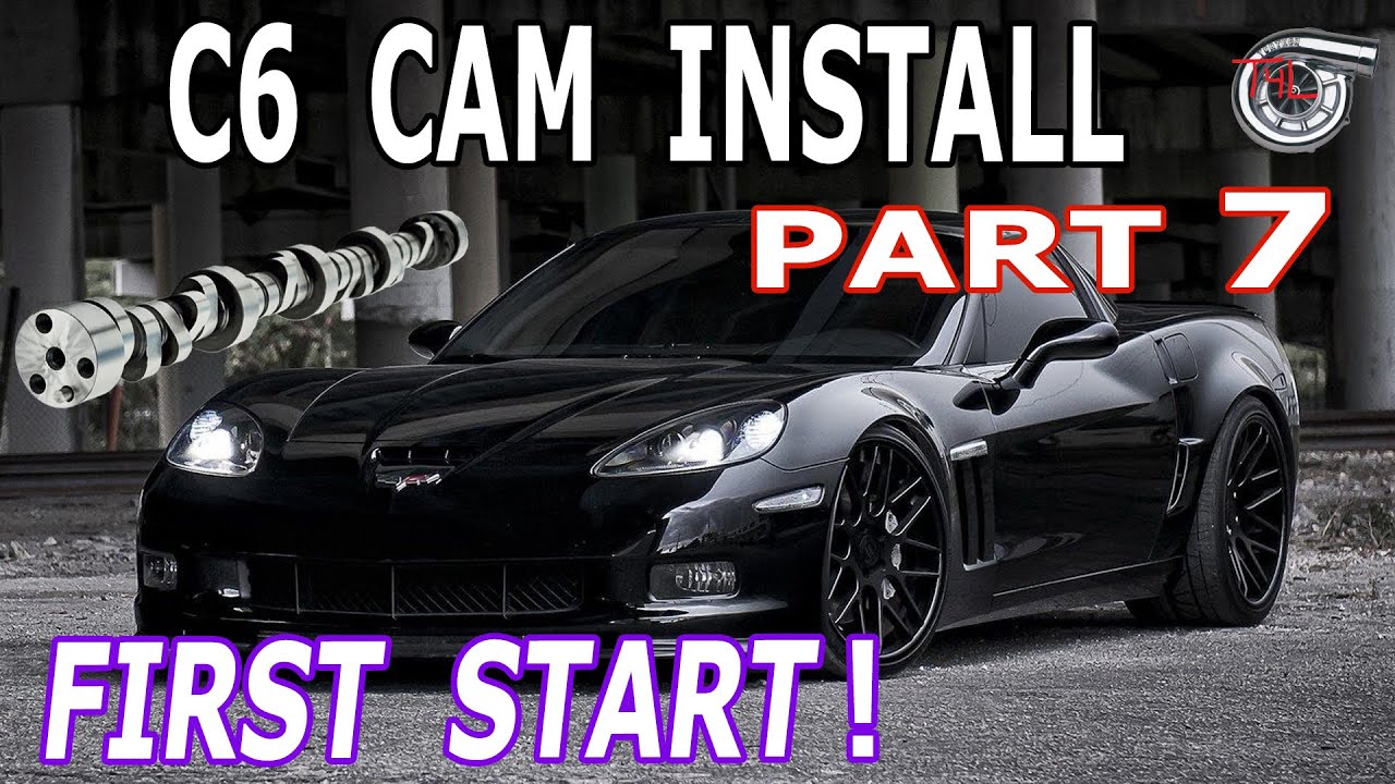 Full C6 Corvette Cam Install (FIRST START-UP!)