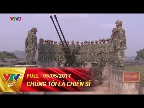Video CHÚNG TÔI LÀ CHIẾN SĨ | FULL | 05/05/2017 | VTV GO - youtube