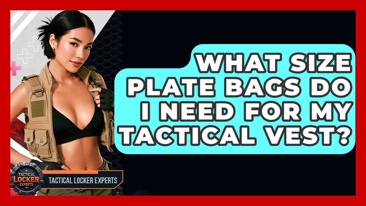 What Size Plate Bags Do I Need For My Tactical Vest? - Tactical Locker Experts