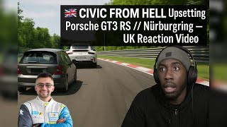 🇬🇧 Civic FROM HELL Upsetting Porsche GT3 RS // Nürburgring — UK Reaction Video