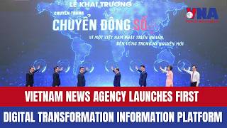 Vietnam News Agency launches first digital transformation information platform