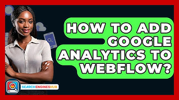How To Add Google Analytics To Webflow? - SearchEnginesHub.com