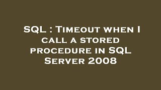 SQL : Timeout when I call a stored procedure in SQL Server 2008 Sql Calling Stored Procedure From Vb Net Timeout Error