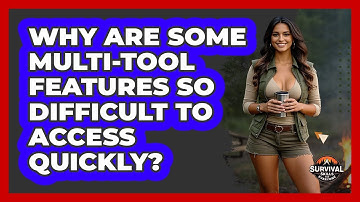 Why Are Some Multi-tool Features So Difficult To Access Quickly? - Survival Skills for Everyone