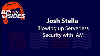 BSidesNoVA 2021 | Josh Stella |Blowing up Serverless Security with IAM ( And How to Avoid It)