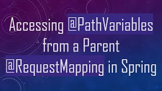 Accessing @PathVariables from a Parent @RequestMapping in Spring