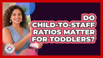 Do Child-To-Staff Ratios Matter For Toddlers?