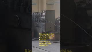 Ring making machine robot makes rings Fast good quality Never rest long life it has worked 10 years