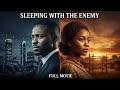 Sleeping With The Enemy | Full African Drama Movie (Love, Betrayal & Sacrifice in Nairobi)